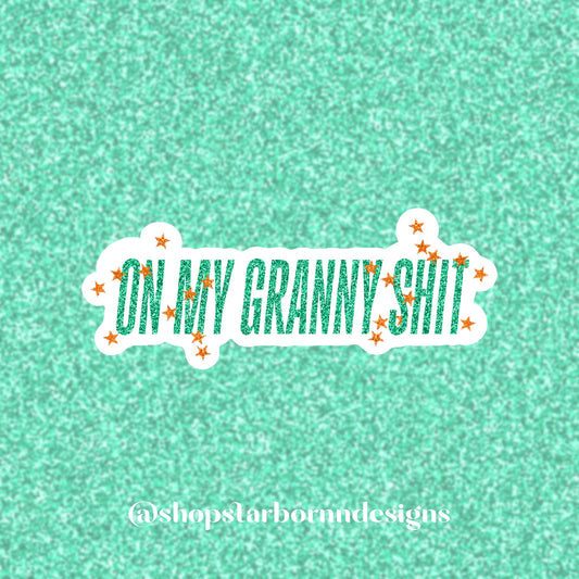 on my granny shit