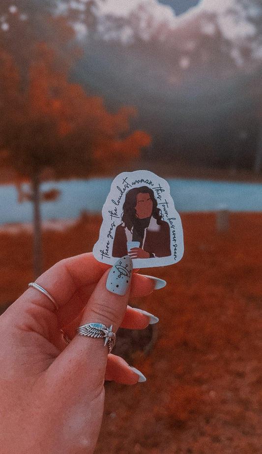 there goes the loudest woman this town has ever seen