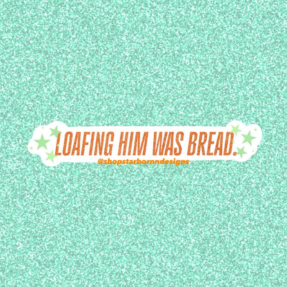 You Knead To Calm Down, It’s Just Bread Puns